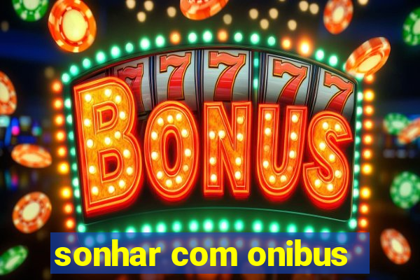 sonhar com onibus